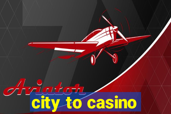 city to casino