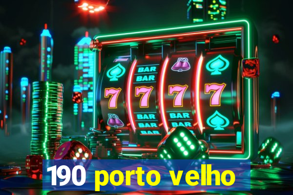 190 porto velho