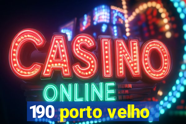 190 porto velho