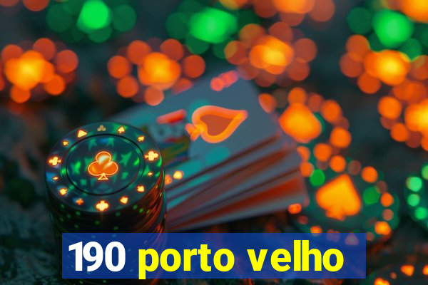 190 porto velho