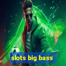 slots big bass