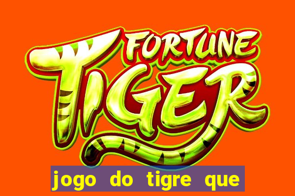 jogo do tigre que paga dinheiro