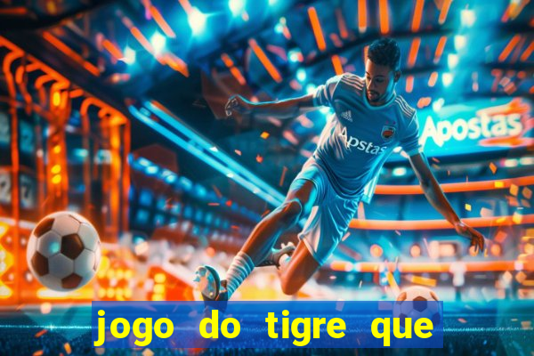 jogo do tigre que paga dinheiro