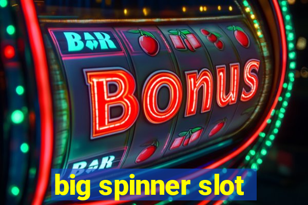 big spinner slot