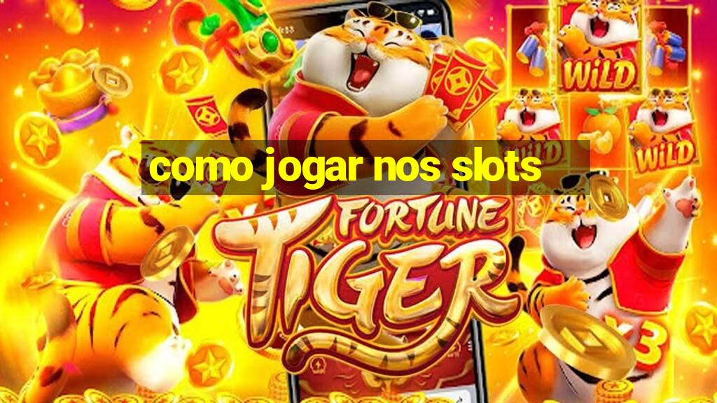 como jogar nos slots