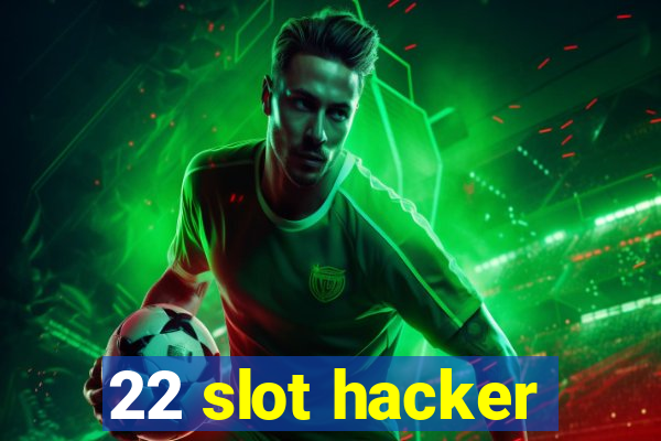 22 slot hacker