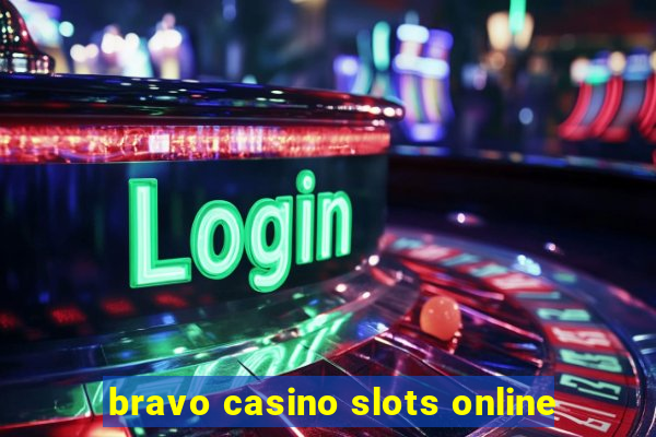 bravo casino slots online