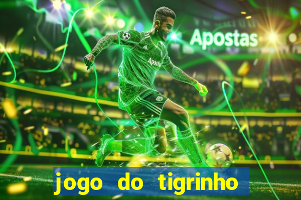 jogo do tigrinho de verdade