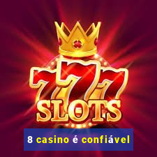 8 casino é confiável