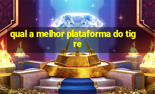 qual a melhor plataforma do tigre