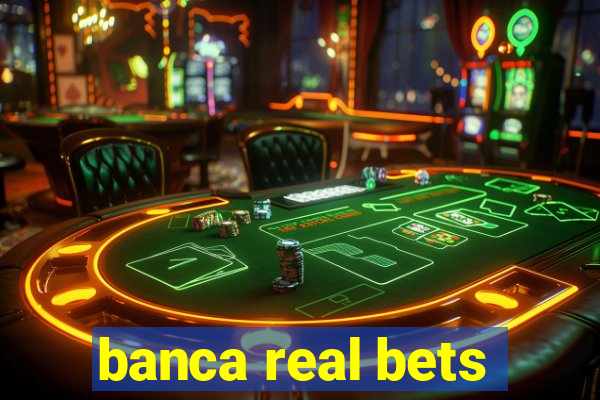 banca real bets