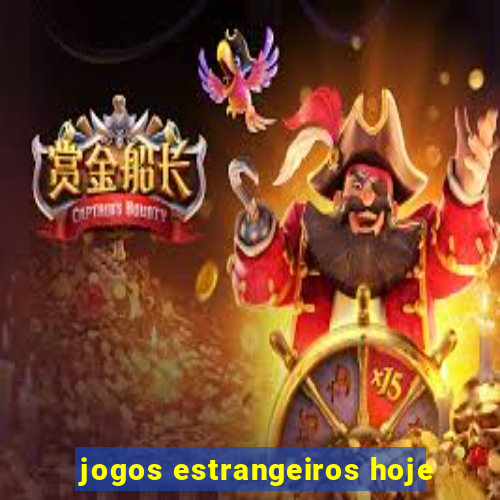 jogos estrangeiros hoje