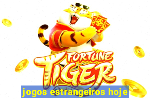 jogos estrangeiros hoje