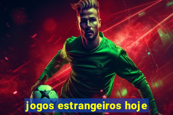 jogos estrangeiros hoje