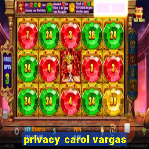 privacy carol vargas