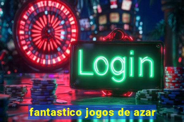 fantastico jogos de azar