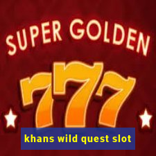 khans wild quest slot