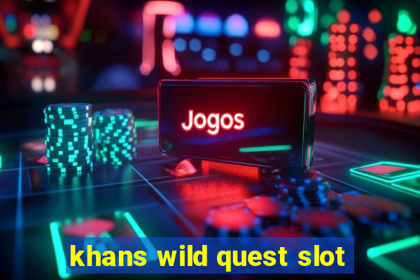 khans wild quest slot