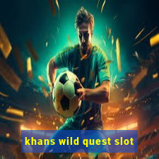 khans wild quest slot