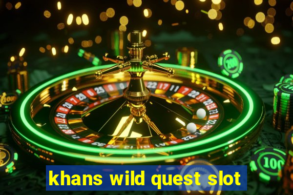 khans wild quest slot