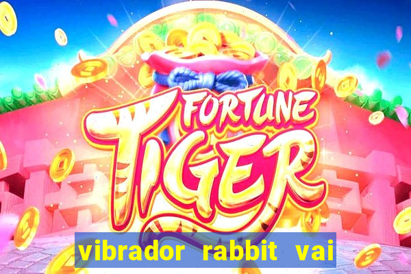 vibrador rabbit vai e vem