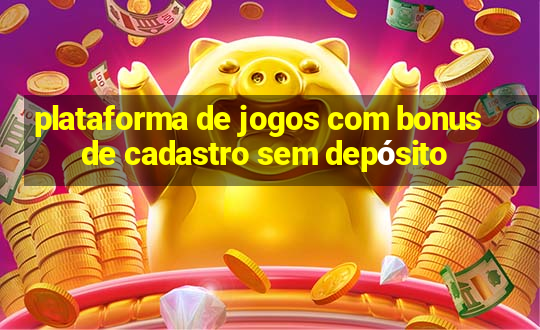 plataforma de jogos com bonus de cadastro sem depósito