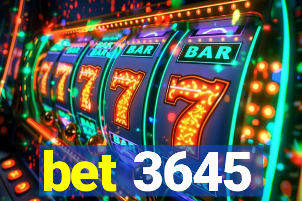 bet 3645