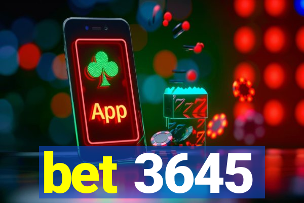 bet 3645