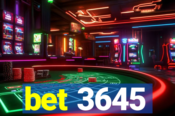 bet 3645