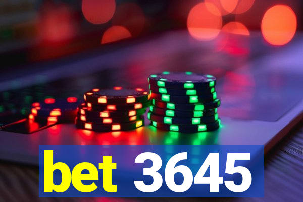 bet 3645