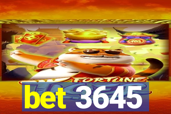 bet 3645