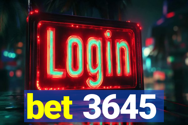 bet 3645