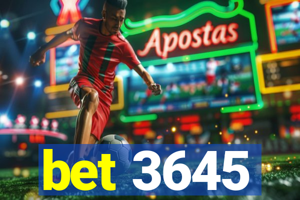 bet 3645