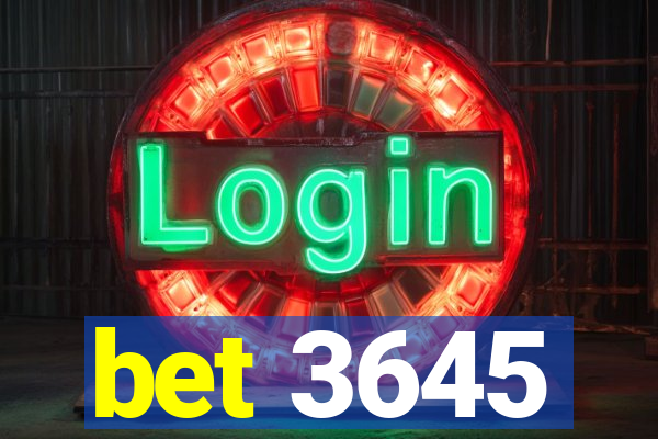 bet 3645