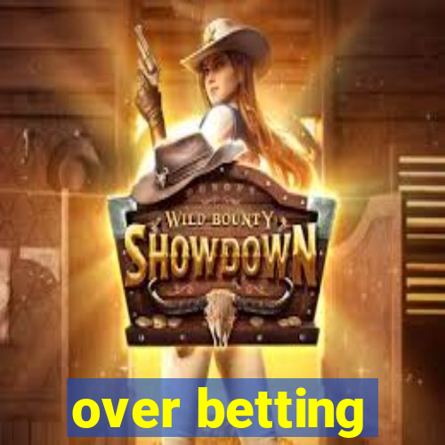 over betting