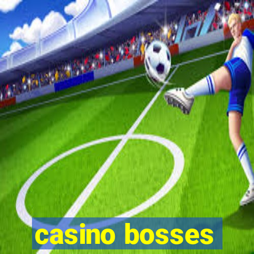 casino bosses