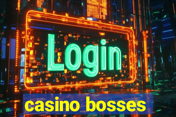 casino bosses