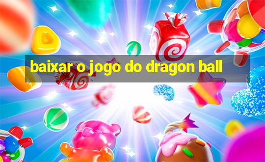 baixar o jogo do dragon ball