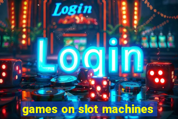 games on slot machines