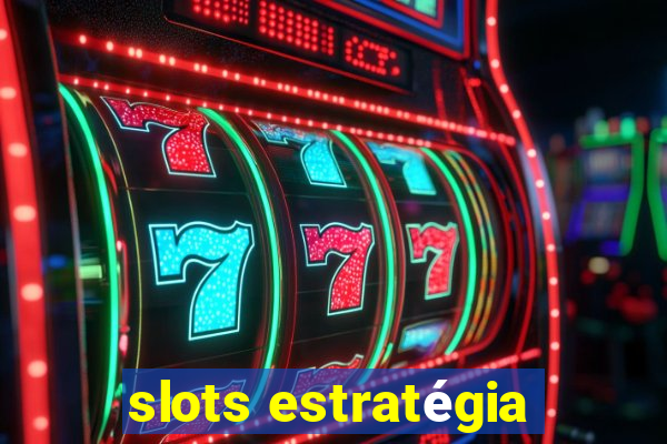 slots estratégia