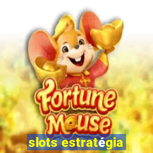 slots estratégia