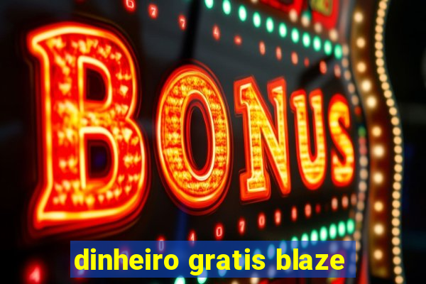 dinheiro gratis blaze