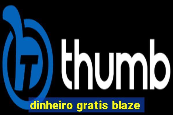 dinheiro gratis blaze