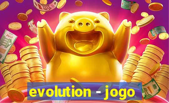 evolution - jogo