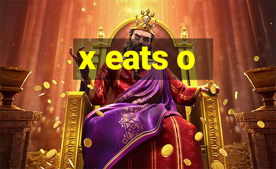 x eats o