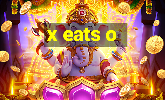 x eats o