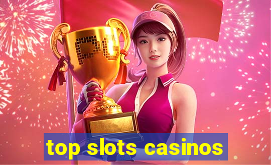 top slots casinos