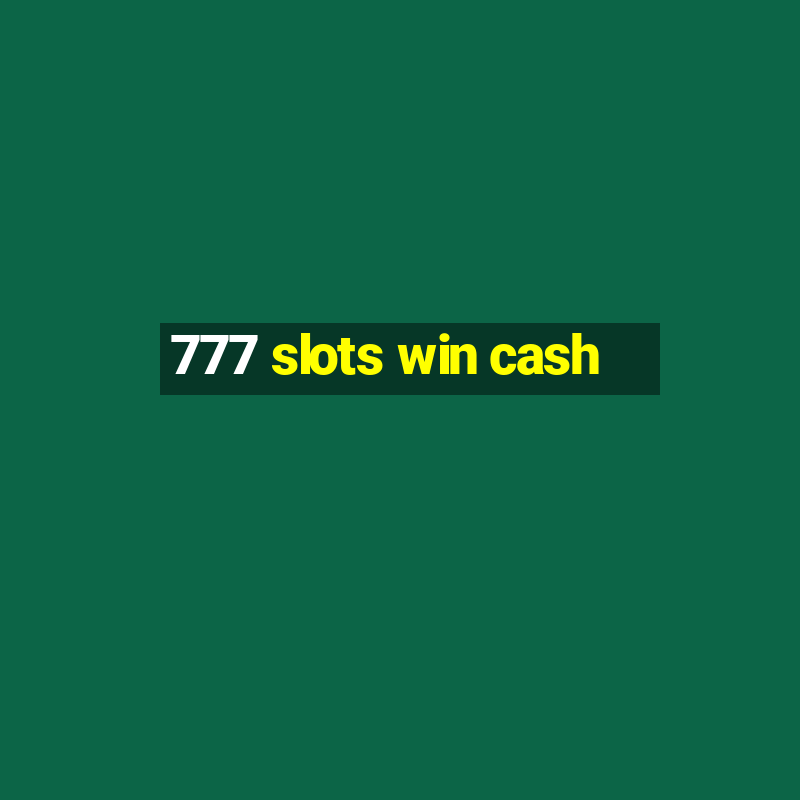 777 slots win cash