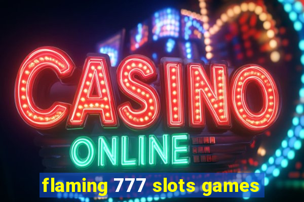 flaming 777 slots games