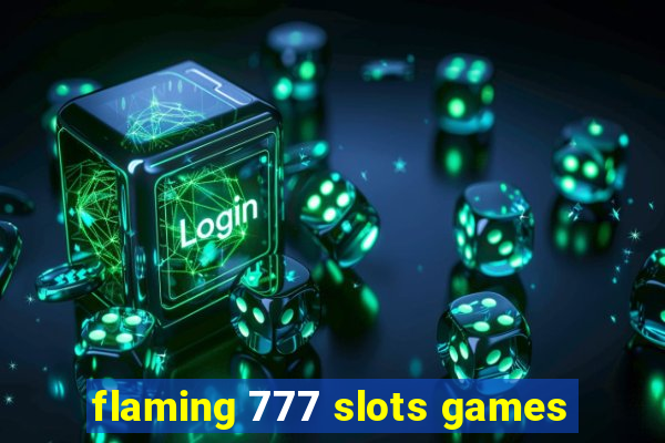 flaming 777 slots games